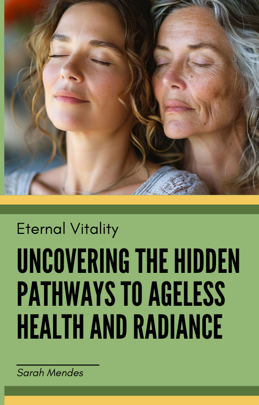 Eternal Vitality: Uncovering the Hidden Pathways to Ageless Health and Radiance